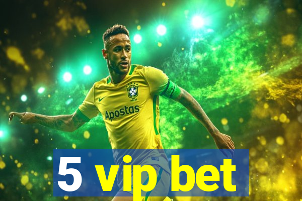 5 vip bet